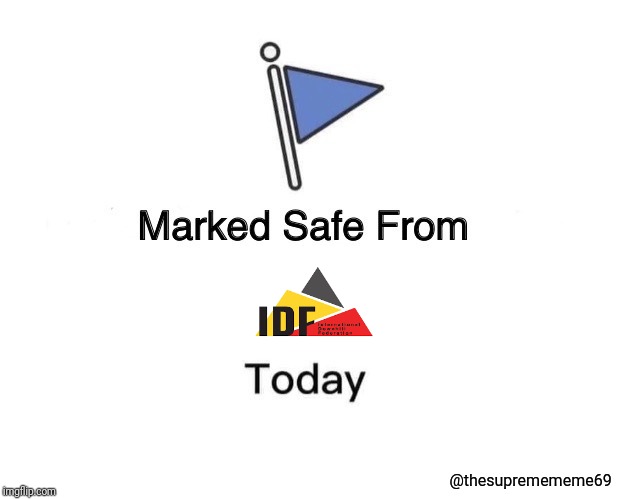 IDF Fail | @thesupremememe69 | image tagged in memes,marked safe from | made w/ Imgflip meme maker