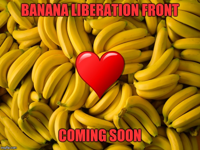 BANANA LIBERATION FRONT; COMING SOON | made w/ Imgflip meme maker