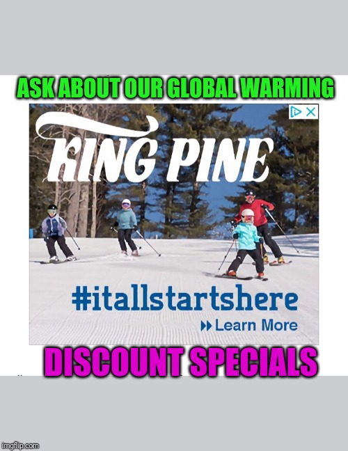 DON'T DRINK THE KOOL-AID | ASK ABOUT OUR GLOBAL WARMING; DISCOUNT SPECIALS | image tagged in skiing | made w/ Imgflip meme maker