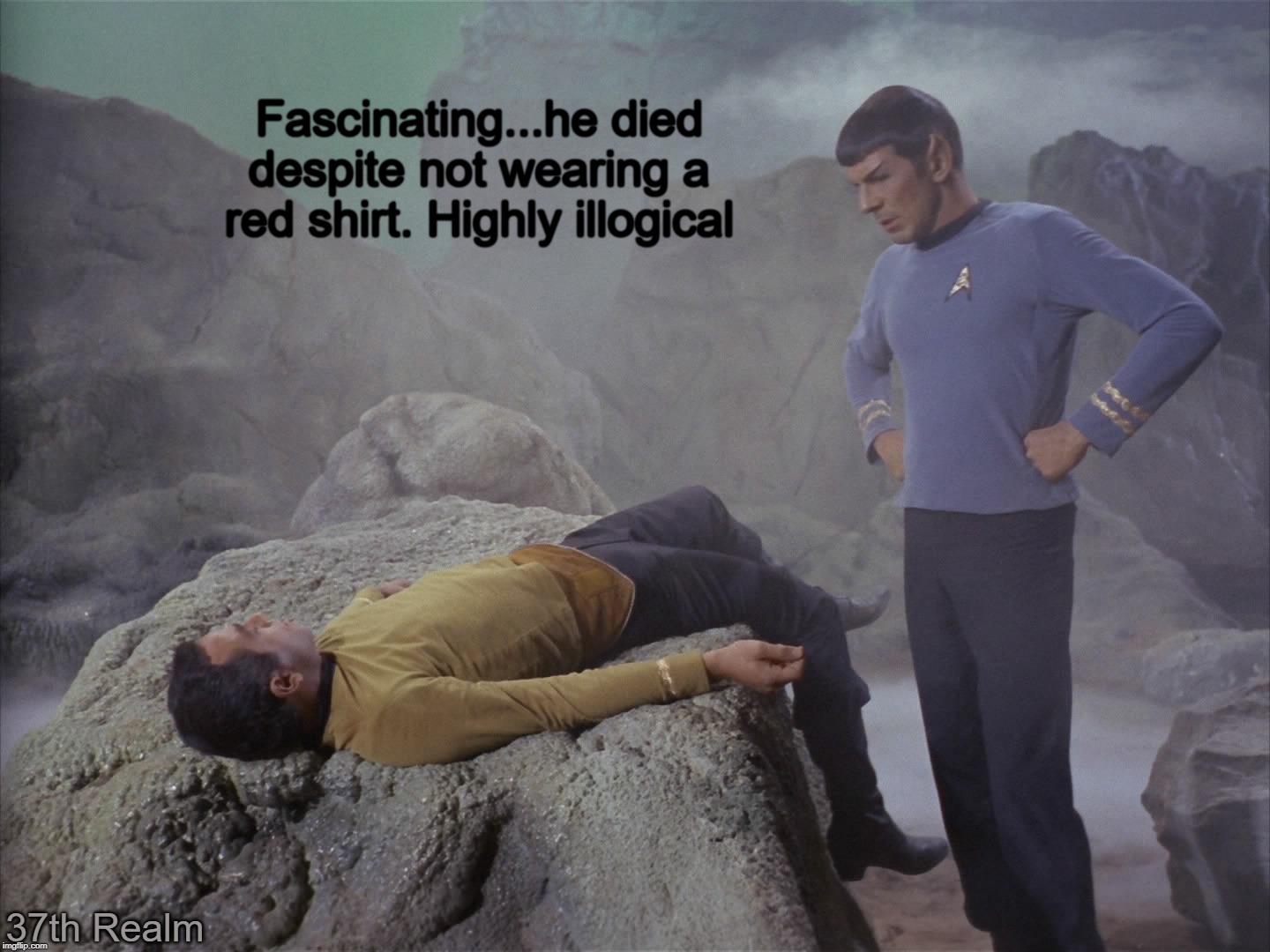 Fascinating...he died despite not wearing a red shirt. Highly illogical; 37th Realm | made w/ Imgflip meme maker