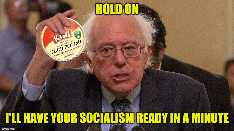 HOLD ON I'LL HAVE YOUR SOCIALISM READY IN A MINUTE | made w/ Imgflip meme maker