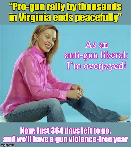 Let’s keep this up! | “Pro-gun rally by thousands in Virginia ends peacefully”; As an anti-gun liberal: I’m overjoyed! Now: Just 364 days left to go, and we’ll have a gun violence-free year | image tagged in kylie jeans,gun violence,gun rights,second amendment,guns,gun laws | made w/ Imgflip meme maker