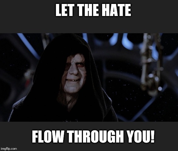 LET THE HATE FLOW THROUGH YOU! | made w/ Imgflip meme maker