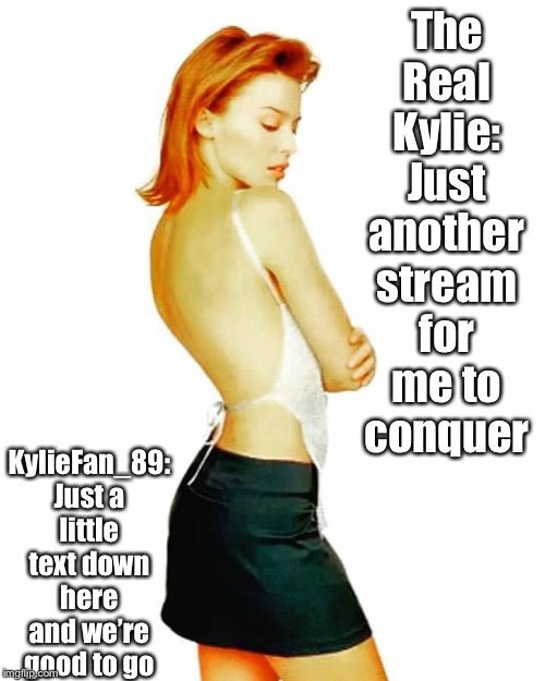 Kylie + KylieFan: The Rombo Combo | The Real Kylie: Just another stream for me to conquer; KylieFan_89: Just a little text down here and we’re good to go | image tagged in kylie redhead,imgflip users,imgflip humor,imgflippers,celebrity,redhead | made w/ Imgflip meme maker