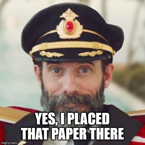 Thanks captain obvious. | YES, I PLACED THAT PAPER THERE | image tagged in thanks captain obvious | made w/ Imgflip meme maker