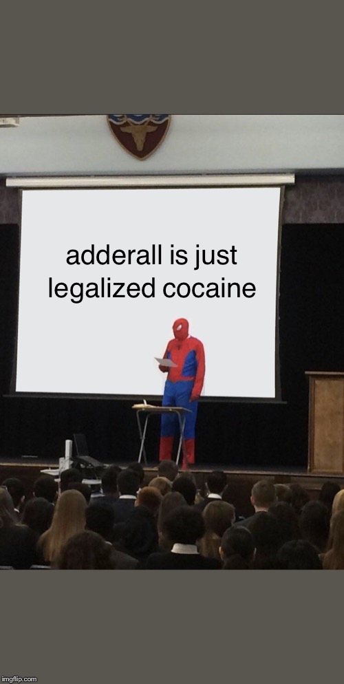 Spiderman Teaching | legalized cocaine; adderall is just | image tagged in spiderman teaching | made w/ Imgflip meme maker
