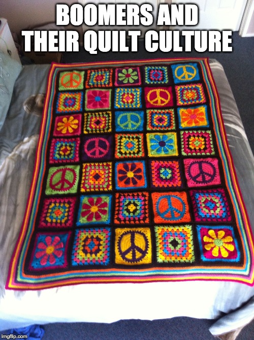 Quilt Culture | BOOMERS AND THEIR QUILT CULTURE | image tagged in quit cultura,quilt,ok boomer | made w/ Imgflip meme maker
