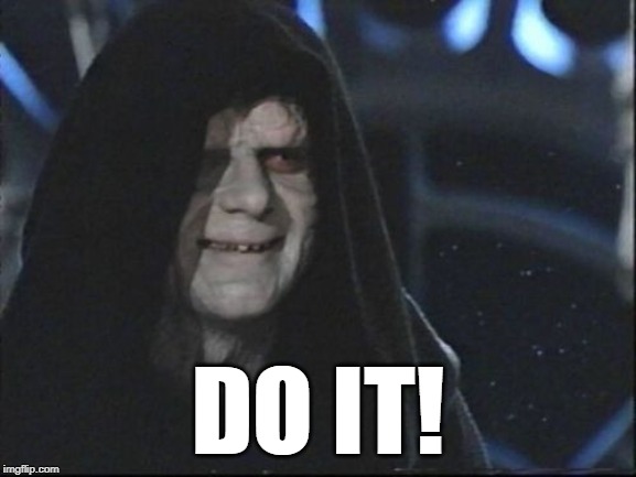 Darth Sidious | DO IT! | image tagged in darth sidious | made w/ Imgflip meme maker