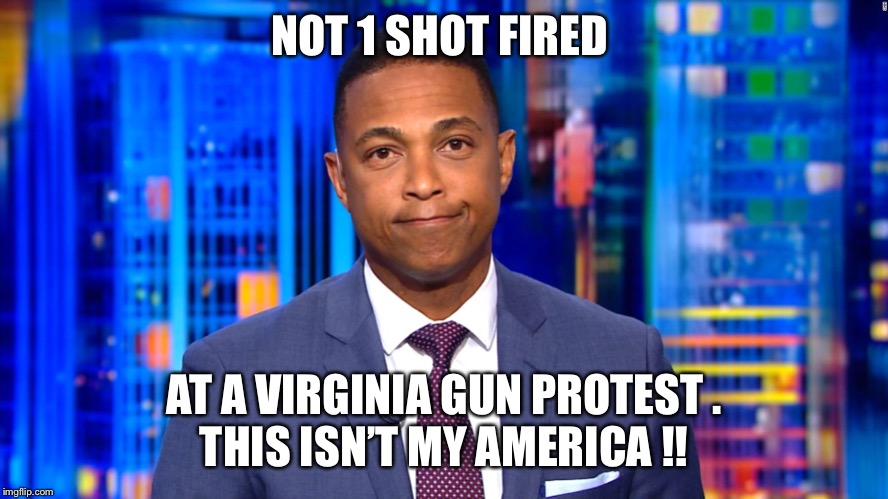 CNN Fake News Lemon | NOT 1 SHOT FIRED; AT A VIRGINIA GUN PROTEST .
THIS ISN’T MY AMERICA !! | image tagged in cnn fake news lemon | made w/ Imgflip meme maker