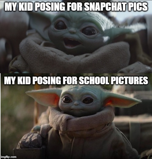 MY KID POSING FOR SNAPCHAT PICS; MY KID POSING FOR SCHOOL PICTURES | image tagged in baby yoda | made w/ Imgflip meme maker