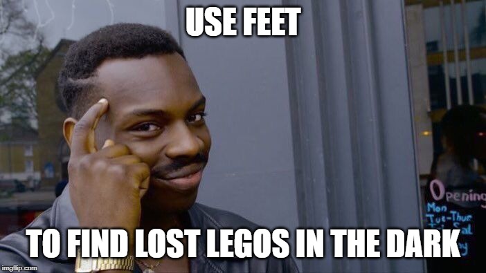 Roll Safe Think About It Meme | USE FEET; TO FIND LOST LEGOS IN THE DARK | image tagged in memes,roll safe think about it | made w/ Imgflip meme maker