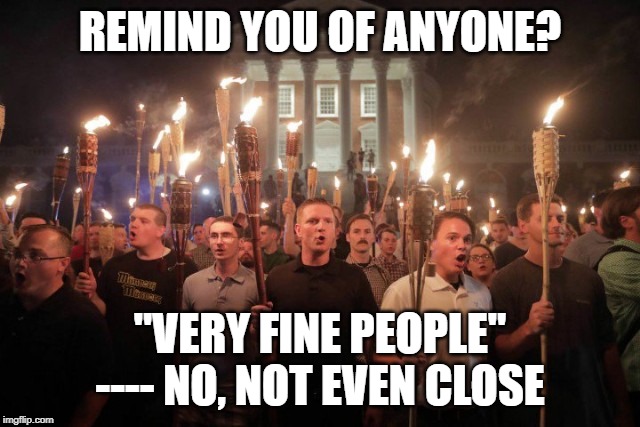 Virginia Nazi's | REMIND YOU OF ANYONE? "VERY FINE PEOPLE" ---- NO, NOT EVEN CLOSE | image tagged in virginia nazi's | made w/ Imgflip meme maker