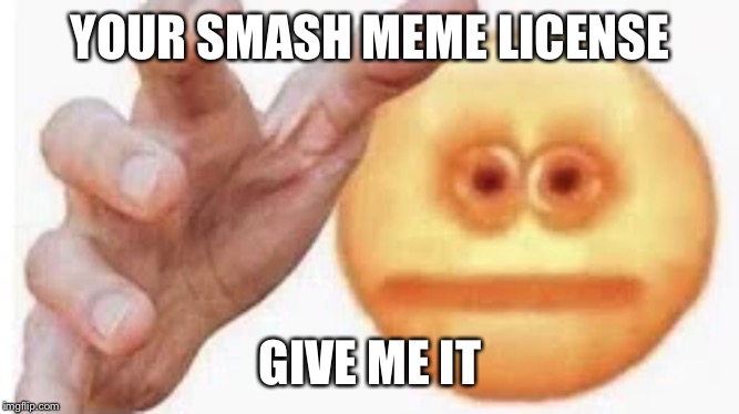 Vibe Check | YOUR SMASH MEME LICENSE GIVE ME IT | image tagged in vibe check | made w/ Imgflip meme maker