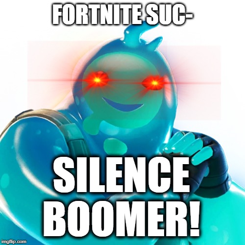 Silence! | FORTNITE SUC-; SILENCE BOOMER! | image tagged in fortnite,fortnite meme,epic games | made w/ Imgflip meme maker
