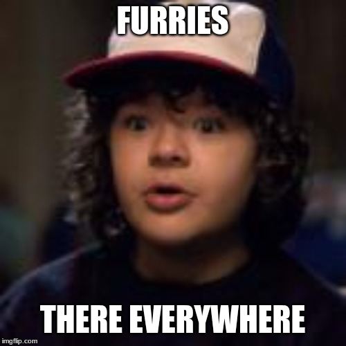 FURRIES THERE EVERYWHERE | made w/ Imgflip meme maker