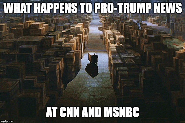 Raiders of the Lost Ark Warehouse | WHAT HAPPENS TO PRO-TRUMP NEWS; AT CNN AND MSNBC | image tagged in raiders of the lost ark warehouse | made w/ Imgflip meme maker