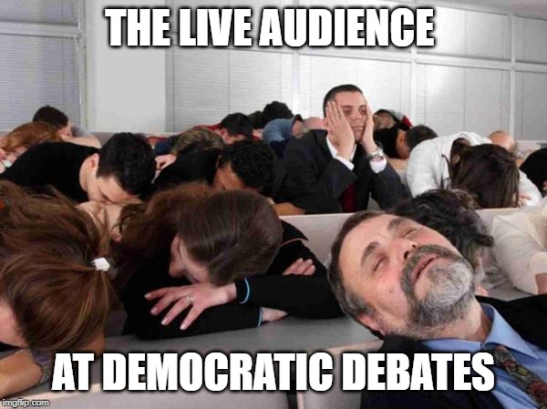 BORING | THE LIVE AUDIENCE; AT DEMOCRATIC DEBATES | image tagged in boring | made w/ Imgflip meme maker