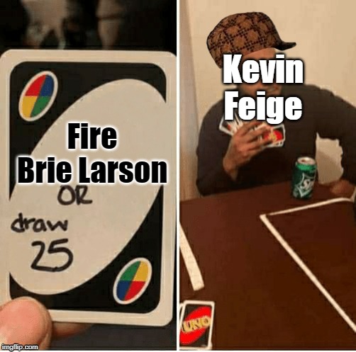 UNO Draw 25 Cards Meme | Kevin Feige; Fire Brie Larson | image tagged in draw 25,marvel cinematic universe,memes,scumbag | made w/ Imgflip meme maker