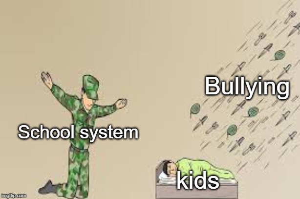 Soldier not protecting sleeping child | Bullying; School system; kids | image tagged in funny,memes,school,bullying,kids,soldier protecting sleeping child | made w/ Imgflip meme maker
