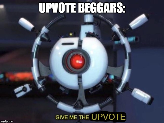 give me the plant | UPVOTE BEGGARS:; UPVOTE | image tagged in upvote beggar,funny,wall e,meme,new,upvote | made w/ Imgflip meme maker