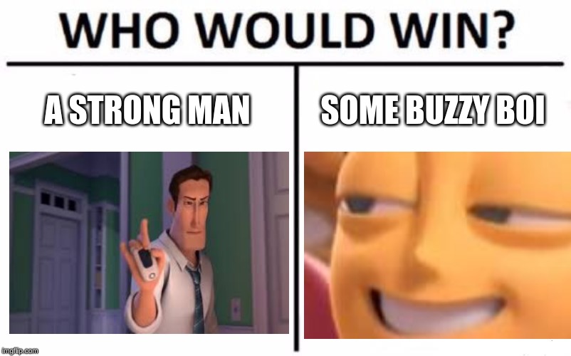 Who Would Win? | A STRONG MAN; SOME BUZZY BOI | image tagged in memes,who would win | made w/ Imgflip meme maker