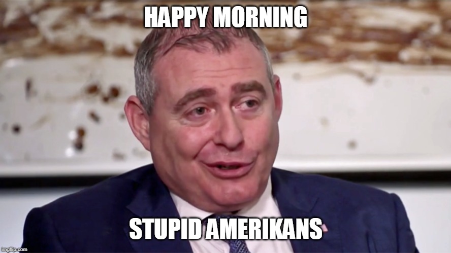 HAPPY MORNING; STUPID AMERIKANS | image tagged in funny | made w/ Imgflip meme maker