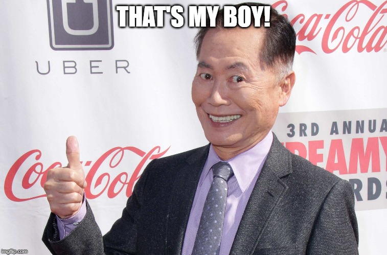 George Takei thumbs up | THAT'S MY BOY! | image tagged in george takei thumbs up | made w/ Imgflip meme maker