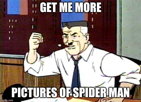 I WANT PICTURES OF SPIDERMAN | GET ME MORE; PICTURES OF SPIDER MAN | image tagged in i want pictures of spiderman | made w/ Imgflip meme maker