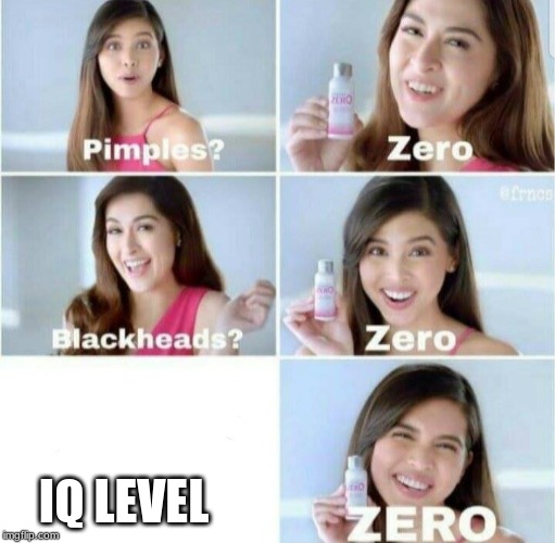Pimples, Zero! | IQ LEVEL | image tagged in pimples zero | made w/ Imgflip meme maker