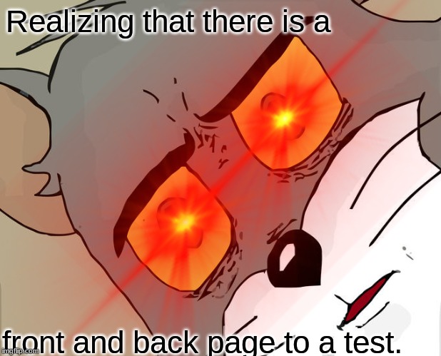 School | Realizing that there is a; front and back page to a test. | image tagged in test | made w/ Imgflip meme maker