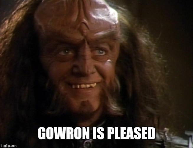 Gowron | GOWRON IS PLEASED | image tagged in gowron | made w/ Imgflip meme maker