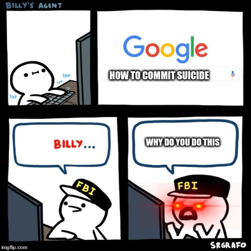 billy has gone mad | HOW TO COMMIT SUICIDE; WHY DO YOU DO THIS | image tagged in billy's fbi agent | made w/ Imgflip meme maker