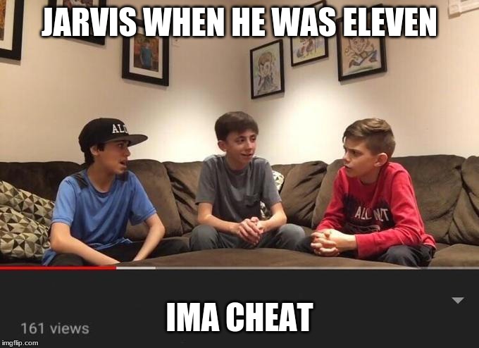 Is Fortnite Actually Overrated? | JARVIS WHEN HE WAS ELEVEN; IMA CHEAT | image tagged in is fortnite actually overrated | made w/ Imgflip meme maker