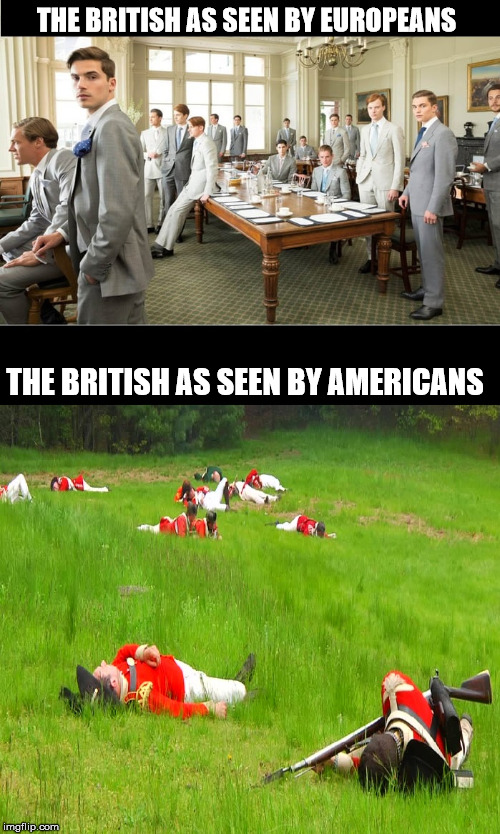 How Americans see the British | THE BRITISH AS SEEN BY EUROPEANS; THE BRITISH AS SEEN BY AMERICANS | image tagged in how americans see the british | made w/ Imgflip meme maker