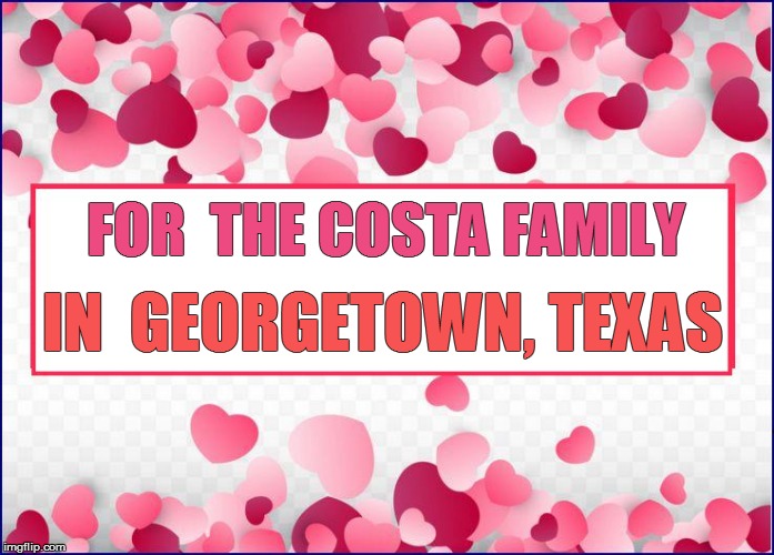 with my prayers | FOR  THE COSTA FAMILY; IN  GEORGETOWN, TEXAS | image tagged in funny meme | made w/ Imgflip meme maker