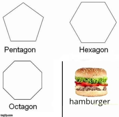 Pentagon Hexagon Octagon | image tagged in memes,pentagon hexagon octagon | made w/ Imgflip meme maker