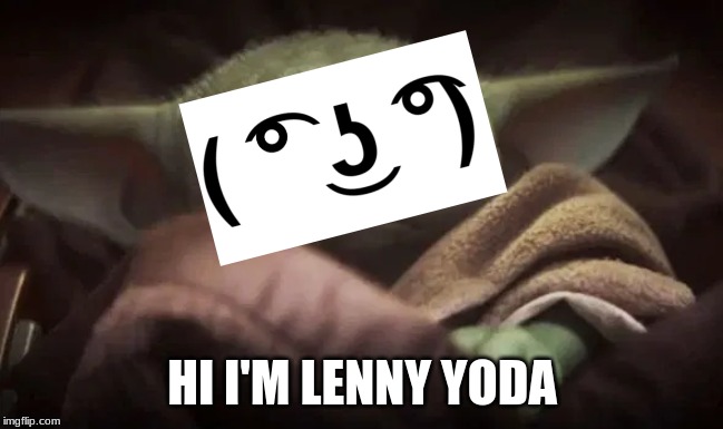 Baby Yoda | HI I'M LENNY YODA | image tagged in baby yoda | made w/ Imgflip meme maker