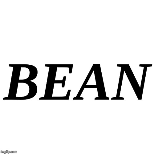 Blank Transparent Square | BEAN | image tagged in memes,blank transparent square | made w/ Imgflip meme maker