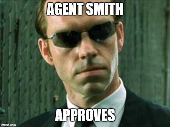 Agent Smith Matrix | AGENT SMITH; APPROVES | image tagged in agent smith matrix | made w/ Imgflip meme maker