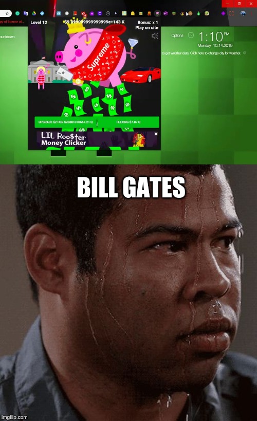 mo money, mo problems | BILL GATES | image tagged in sweaty tryhard,money | made w/ Imgflip meme maker