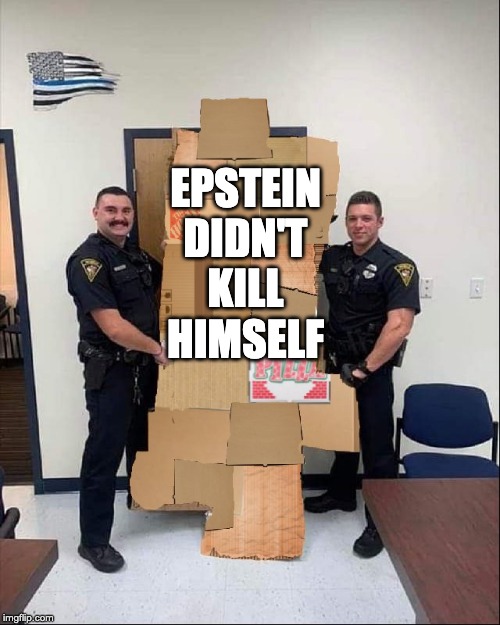 epstein didn't kill himself | EPSTEIN DIDN'T KILL HIMSELF | image tagged in homeless quilt message,jeffrey epstein,police | made w/ Imgflip meme maker