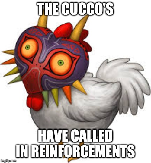 THE CUCCO'S HAVE CALLED IN REINFORCEMENTS | made w/ Imgflip meme maker