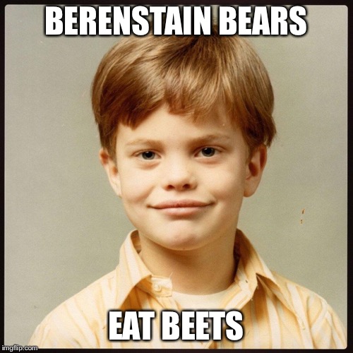 BERENSTAIN BEARS; EAT BEETS | image tagged in dwight schrute | made w/ Imgflip meme maker