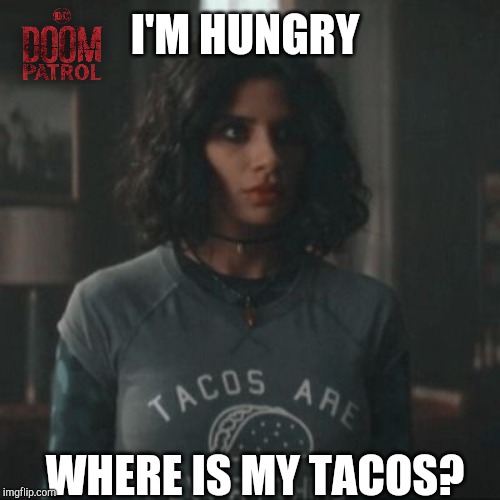 I'M HUNGRY; WHERE IS MY TACOS? | made w/ Imgflip meme maker