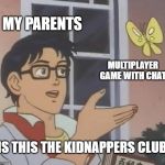 is this the kidnappers club Blank Meme Template