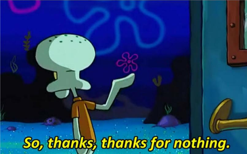 Squidward Thanks for nothing Blank Meme Template