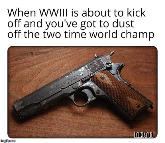 2 time world champion | DK1911 | image tagged in 1911,ww3,ww2,ww1,2nd amendment,america | made w/ Imgflip meme maker