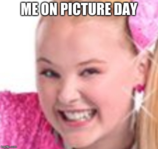 ME ON PICTURE DAY | image tagged in picture | made w/ Imgflip meme maker
