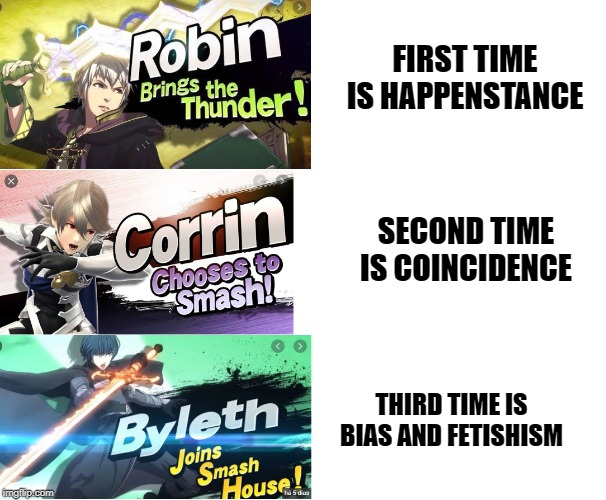 Super Fire Emblem Bros. Ultimate | FIRST TIME IS HAPPENSTANCE; SECOND TIME IS COINCIDENCE; THIRD TIME IS BIAS AND FETISHISM | image tagged in super smash bros,fire emblem | made w/ Imgflip meme maker