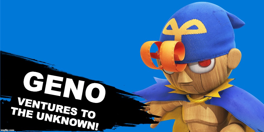 Finally his time! | GENO; VENTURES TO THE UNKNOWN! | image tagged in super smash bros,dlc,super mario | made w/ Imgflip meme maker
